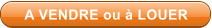 A VENDRE ou  LOUER