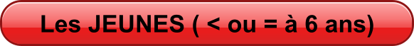 Les JEUNES ( < ou =  6 ans)