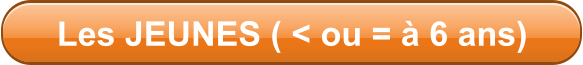 Les JEUNES ( < ou =  6 ans)