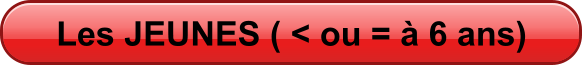 Les JEUNES ( < ou =  6 ans)