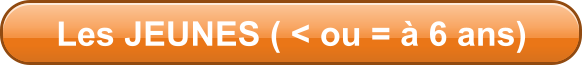 Les JEUNES ( < ou =  6 ans)