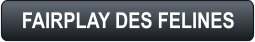 FAIRPLAY DES FELINES